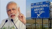 PM Modi Lays Navi Mumbai International Airport Foundation Stone: Key Facts to Know & Reason Behind 21-Year Delay