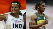 Dutee Chand Slams IAAF's Hyperandrogenism Rules For Female Athletes, Backs Fellow Sprinter Caster Semenya