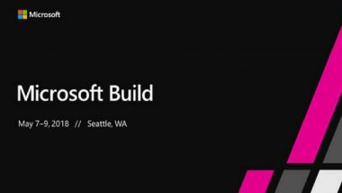 Microsoft Build 2018: Watch the LIVE Streaming and Online Telecast of Microsoft’s Annual Developer Conference