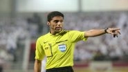 FIFA World Cup 2018: Referee Fahad Al Mirdasi Won&rsquo;t Be Travelling to Russia After Being Accused for Match-Fixing