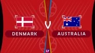 Denmark vs Australia Live Streaming of Group C Football Match: Get Telecast & Free Online Stream Details in India for 2018 FIFA World Cup