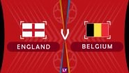 England vs Belgium, Live Streaming of Group G Football Match: Get Telecast & Free Online Stream Details in India for 2018 FIFA World Cup