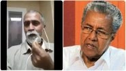 Dubai-based Indian Man Threatens to Kill Kerala Chief Minister Pinarayi Vijayan, Apologies Later (Watch Video)