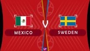 Mexico vs Sweden Live Streaming of Group F Football Match: Get Telecast & Free Online Stream Details in India for 2018 FIFA World Cup