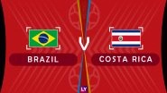 Brazil vs Costa Rica Live Streaming of Group E Football Match: Get Telecast & Free Online Stream Details in India for 2018 FIFA World Cup