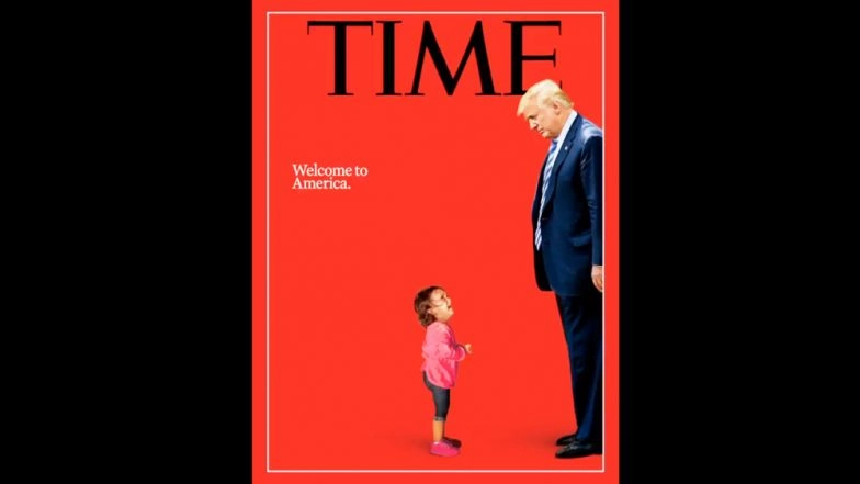 Crying Immigrant Child & Donald Trump As TIME Cover Pic With Caption 'Welcome to America' Portrays Immigration Crisis