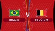 Brazil vs Belgium, Live Streaming of Quarter-Finals 2: Get Knockout Match BRA vs BEL Telecast & Free Online Stream Details in India for 2018 FIFA World Cup