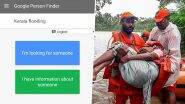 Kerala Floods: Google Person Finder Launches Tool for Affected, Also Know How to Mark Yourself Safe on Facebook