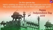 Happy Independence Day 2018 Wishes: Best I-Day GIF Images, SMSes, Patriotic Quotes, WhatsApp Messages, Facebook Status & Greetings for 15th August