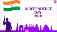 India Independence Day 2018 Quotes: Patriotic Lines by Freedom Fighters And Leaders That Evoke Pride in Every Indian on 15th of August