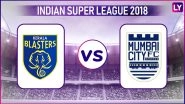 Kerala Blasters vs Mumbai City FC, ISL 2018&ndash;19 Live Streaming Online: How to Get Indian Super League 5 Live Telecast on TV & Free Football Score Updates in Indian Time?
