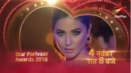 Star Parivaar Awards 2018 Telecast Date & Time Announced With Hina Khan&rsquo;s Sexy Dance Performance As Komolika (Watch Video)