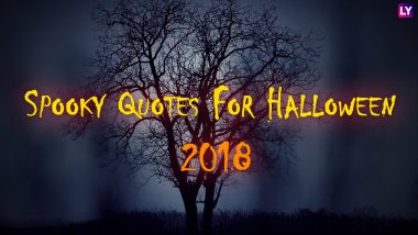Scary Halloween 2018 Quotes: Most Witty Quotes About Everybody’s Favourite Spookiest Time of the Year