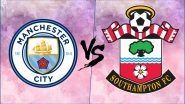 Manchester City vs Southampton,&nbsp;Premier League Live Streaming Online: How to Get EPL 2018&ndash;19 Live Telecast on TV & Free Football Score Updates in Indian Time?