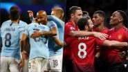 Man City vs Man United, EPL 2018&ndash;19 Live Streaming Online: How to Get Manchester Derby Live Telecast on TV & Free Football Score Updates in Indian Time?