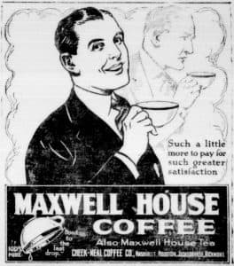 A newspaper ad for Maxwell House Coffee from 1921 A newspaper ad for Maxwell House Coffee from 1921