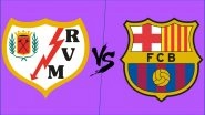Rayo Vallecano vs Barcelona Live Streaming Online: How to Get La Liga 2018&ndash;19 Match Live Telecast on TV & Free Football Score Updates in Indian Time?
