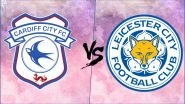 Cardiff City vs Leicester City FC, Premier League Live Streaming Online: How to Get EPL 2018&ndash;19 Live Telecast on TV & Free Football Score Updates in Indian Time?