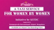Bengaluru Airport Introduces A Women-Only Taxi Cab Service For Female Travellers - Read Details
