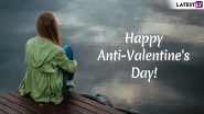 Anti-Valentine Day 2019 Wishes: WhatsApp Stickers, Unromantic Messages, GIFs, Facebook & Instagram Quotes to Send Greetings During Anti-Love Week