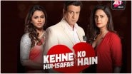 Kehne Ko Humsafar Hai 2 Trailer: The Ronit Roy-Mona Singh Starrer Leaves You Intrigued About the Complexities of Their Relationship - Watch Video