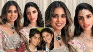 Shloka Mehta and Isha Ambani&rsquo;s Transformation From Being Childhood BFFs to Sisters-in-Law Is Beautiful! See Picture