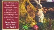 Happy Easter Sunday 2019 Wishes and Messages: Best WhatsApp Stickers, Photos, GIF Images & Facebook Greetings to Share on This Festive Day