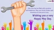 Happy May Day 2019 Wishes: Labour Day WhatsApp Messages to Send on This International Workers&rsquo; Day