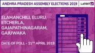 Elamanchili, Eluru, Etcherla, Gajapathinagaram, Gajuwaka Assembly Elections 2019: Candidates, Poll Dates, Results Of Andhra Pradesh Vidhan Sabha Seats