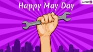 Happy May Day 2019 Wishes & Quotes: Best Labour Day WhatsApp Messages, Facebook Status & SMSes to Send on This International Workers&rsquo; Day