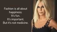 Happy Birthday Donatella Versace! 11 Powerful Quotes by the Italian Fashion Mogul and Met Gala Favourite