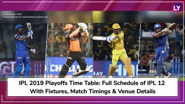 IPL 2019 Playoffs Time Table: Full Schedule of IPL 12 With Fixtures, Match Timings & Venue Details