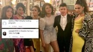 Met Gala 2019: Fans Feel Deepika Padukone Is Pregnant After Priyanka Chopra Shares This Picture From After-Party