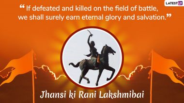 Rani Lakshmi Bai Death Anniversary 2019: Five Quotes by Jhansi Ki Rani, the Fearless Warrior Queen Are a Must Read