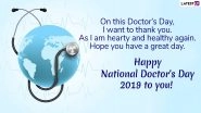 National Doctor&rsquo;s Day 2019 Wishes: WhatsApp Stickers, Quotes, GIF Image Messages and Thank You Greetings to Wish Your Doctor on July 1