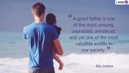 Father&rsquo;s Day 2019 Quotes and Messages: Send These Beautiful Lines & Wishes on Fatherhood to Your Dad