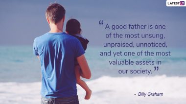 Father’s Day 2019 Quotes and Messages: Send These Beautiful Lines & Wishes on Fatherhood to Your Dad