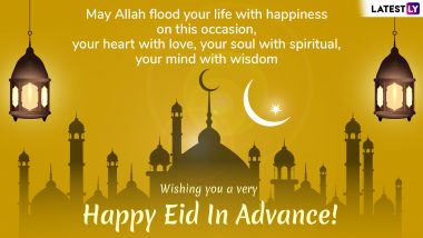 Eid Mubarak 2019 Wishes in Advance: Messages and SMS Quotes to Send on Eid Al-Fitr