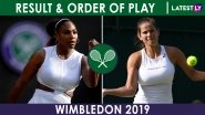 Wimbledon 2019 Women&rsquo;s Singles Results of July 5, Scoreboard, Order of Play on July 6