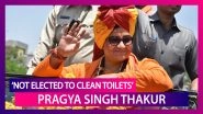 Not Elected to Clean Toilets, Drains: BJP MP Pragya Singh Thakur