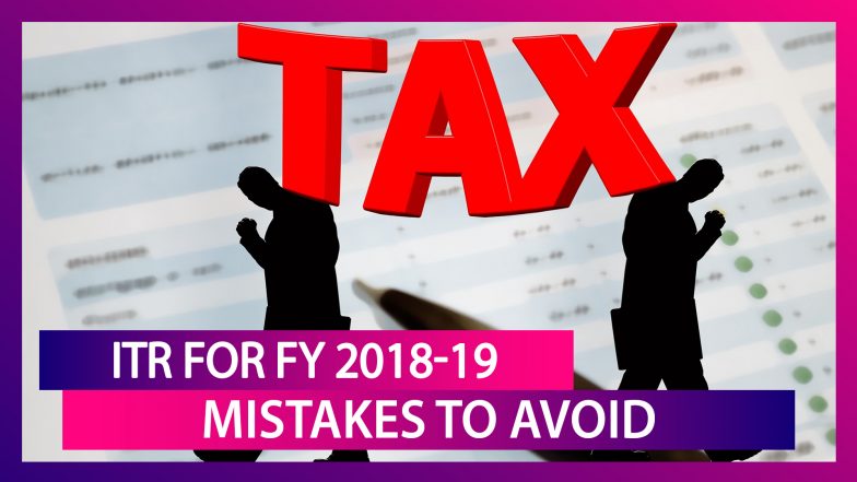 ITR For FY 2018–19: Mistakes To Avoid While Filing Tax Returns Before ...