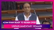 Azam Khan: Samajwadi Party MP Ready to Resign, If Gave &lsquo;Unparliamentary&rsquo; Remark in Lok Sabha