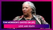 Toni Morrison Quotes: Beautiful Words from The Nobel Prize Winning Writer on Life, Love and Death