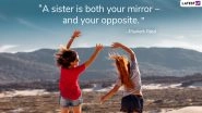Sisters Day 2021: Best Quotes and Messages to Share With Your Sisters Celebrating Sisterhood