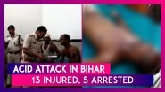 Acid Attack Injures 13 People Of A Family In Bihar&rsquo;s Vaishali, Five Arrested In The Case
