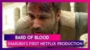 Shahrukh Khan's First Netflix Production Bard Of Blood Trailer Out