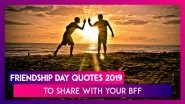 Happy Friendship Day 2019: Quotes on Friendship to Share With Your BFF on August 4