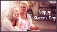 Happy Sisters' Day 2020 Wishes, Greetings, Images: Twitter Spreads Some Sister Love via Quotes, GIFs and Pictures!