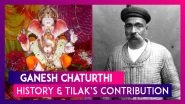 Ganesh Chaturthi: The History & Balgangadhar Tilak&rsquo;s Contribution Towards Reviving This Tradition
