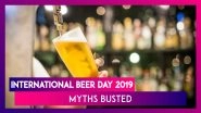 International Beer Day 2019: 5 Myths About The Drink Busted